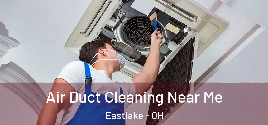  Air Duct Cleaning Near Me Eastlake - OH