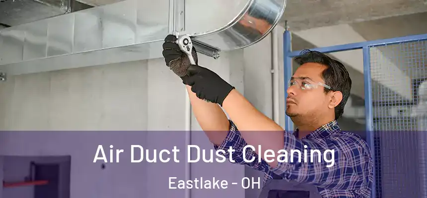 Air Duct Dust Cleaning Eastlake - OH