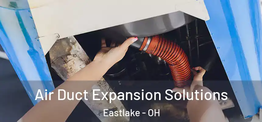  Air Duct Expansion Solutions Eastlake - OH