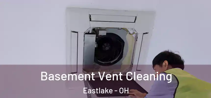  Basement Vent Cleaning Eastlake - OH