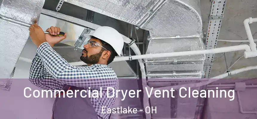 Commercial Dryer Vent Cleaning Eastlake - OH