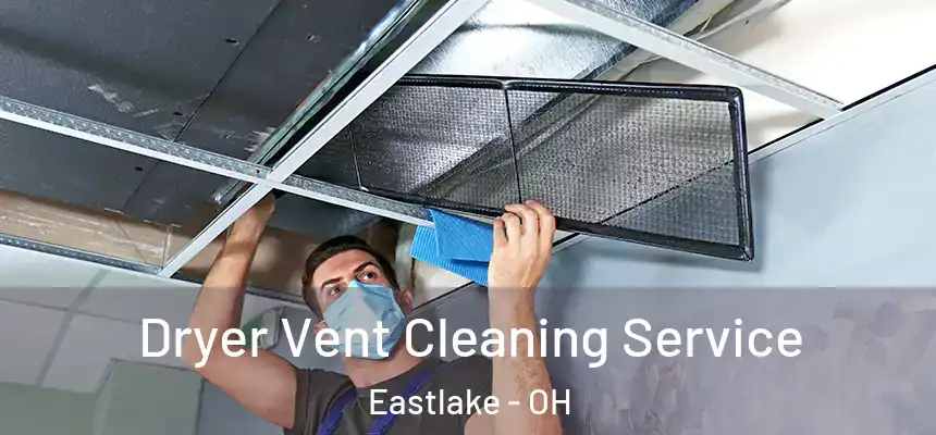 Dryer Vent Cleaning Service Eastlake - OH