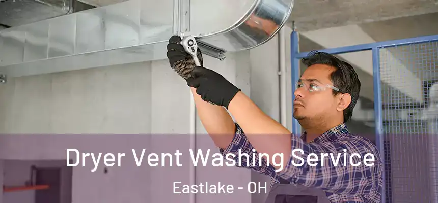  Dryer Vent Washing Service Eastlake - OH