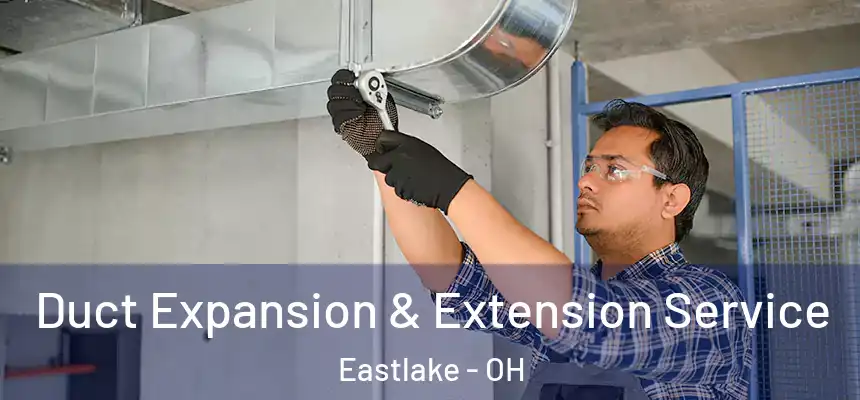 Duct Expansion & Extension Service Eastlake - OH