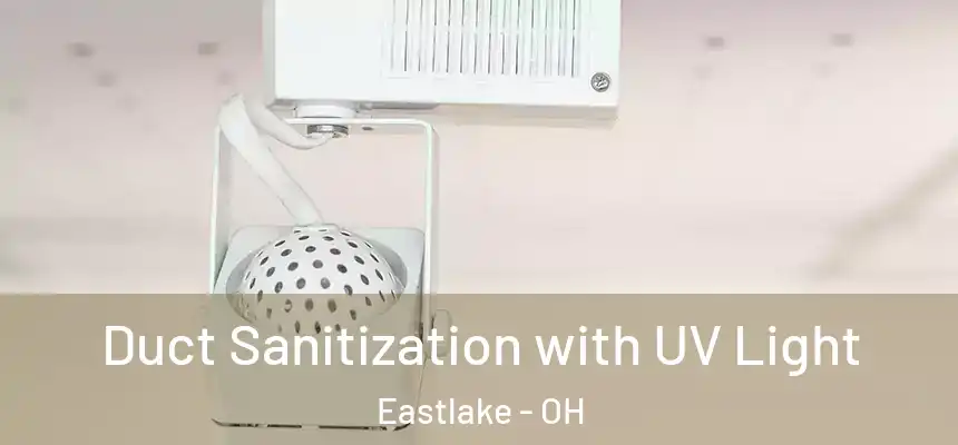  Duct Sanitization with UV Light Eastlake - OH