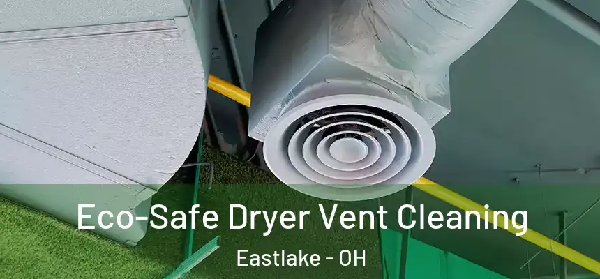 Eco-Safe Dryer Vent Cleaning Eastlake - OH
