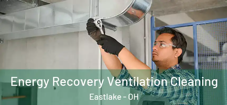 Energy Recovery Ventilation Cleaning Eastlake - OH