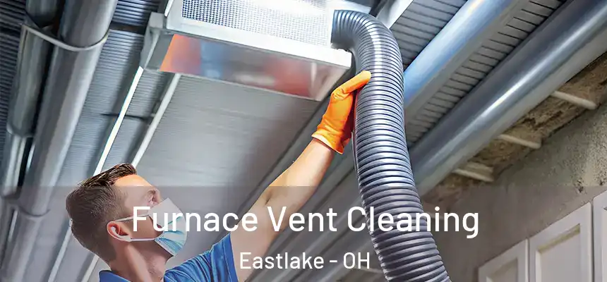 Furnace Vent Cleaning Eastlake - OH