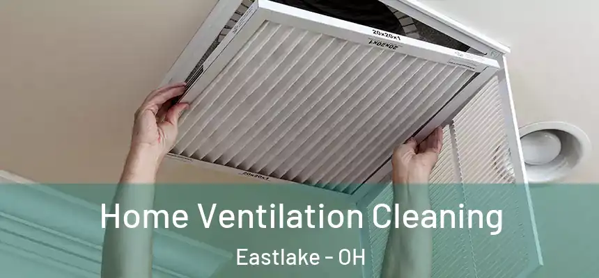 Home Ventilation Cleaning Eastlake - OH