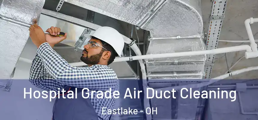 Hospital Grade Air Duct Cleaning Eastlake - OH