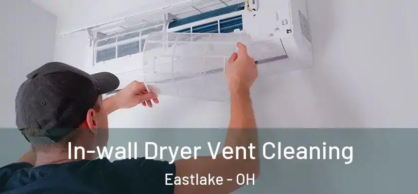In-wall Dryer Vent Cleaning Eastlake - OH
