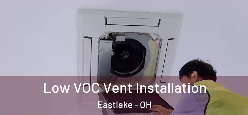  Low VOC Vent Installation Eastlake - OH