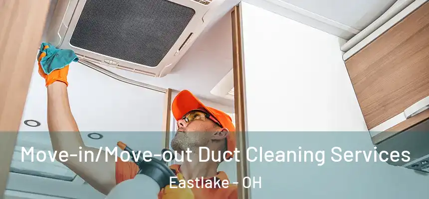  Move-in/Move-out Duct Cleaning Services Eastlake - OH