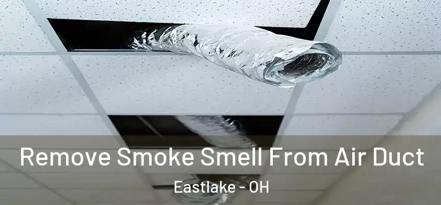 Remove Smoke Smell From Air Duct Eastlake - OH