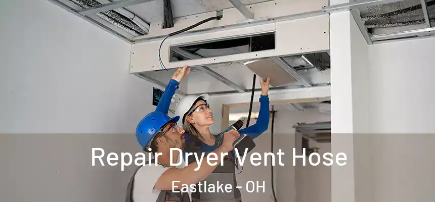 Repair Dryer Vent Hose Eastlake - OH