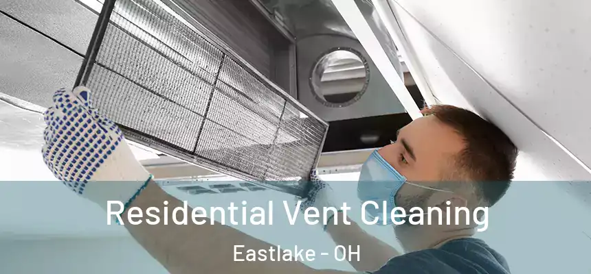 Residential Vent Cleaning Eastlake - OH