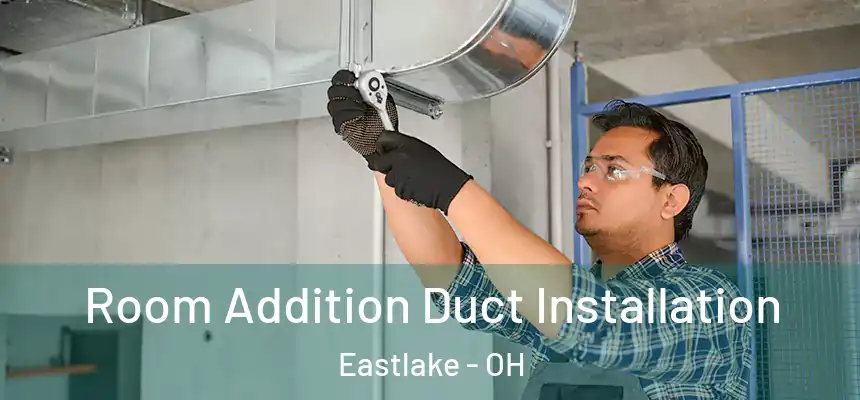 Room Addition Duct Installation Eastlake - OH