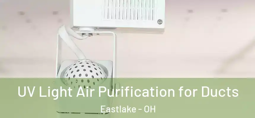  UV Light Air Purification for Ducts Eastlake - OH