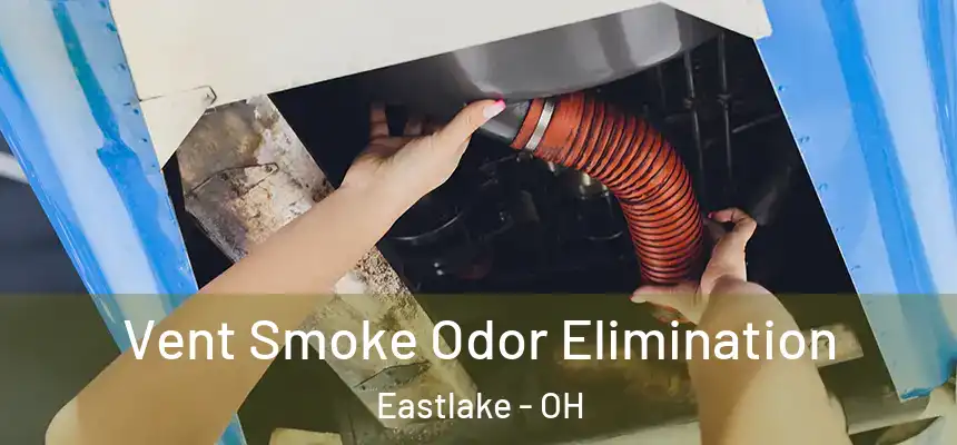 Vent Smoke Odor Elimination Eastlake - OH