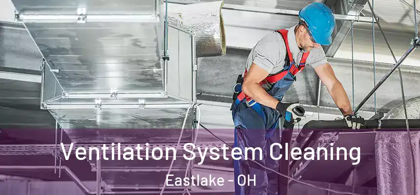 Ventilation System Cleaning Eastlake - OH