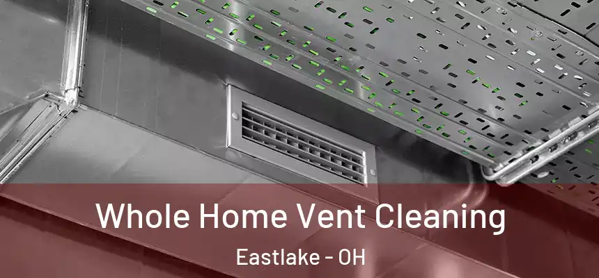  Whole Home Vent Cleaning Eastlake - OH